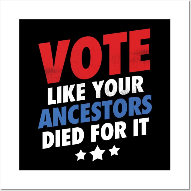 Vote Like Your Ancestors Died For It - Grunge Version Wall Art by zeeshirtsandprints